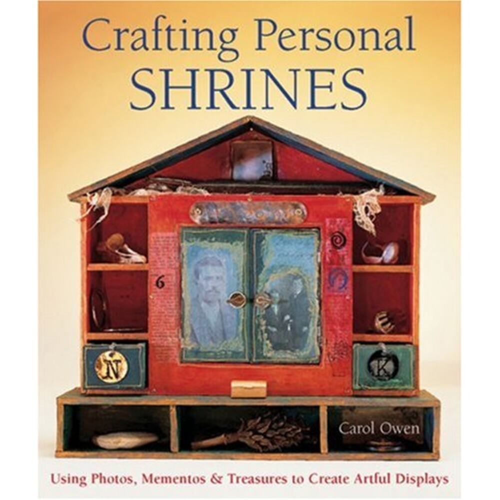Crafting Personal Shrines: Using Photos Momentos & Treasures CAROL OWEN